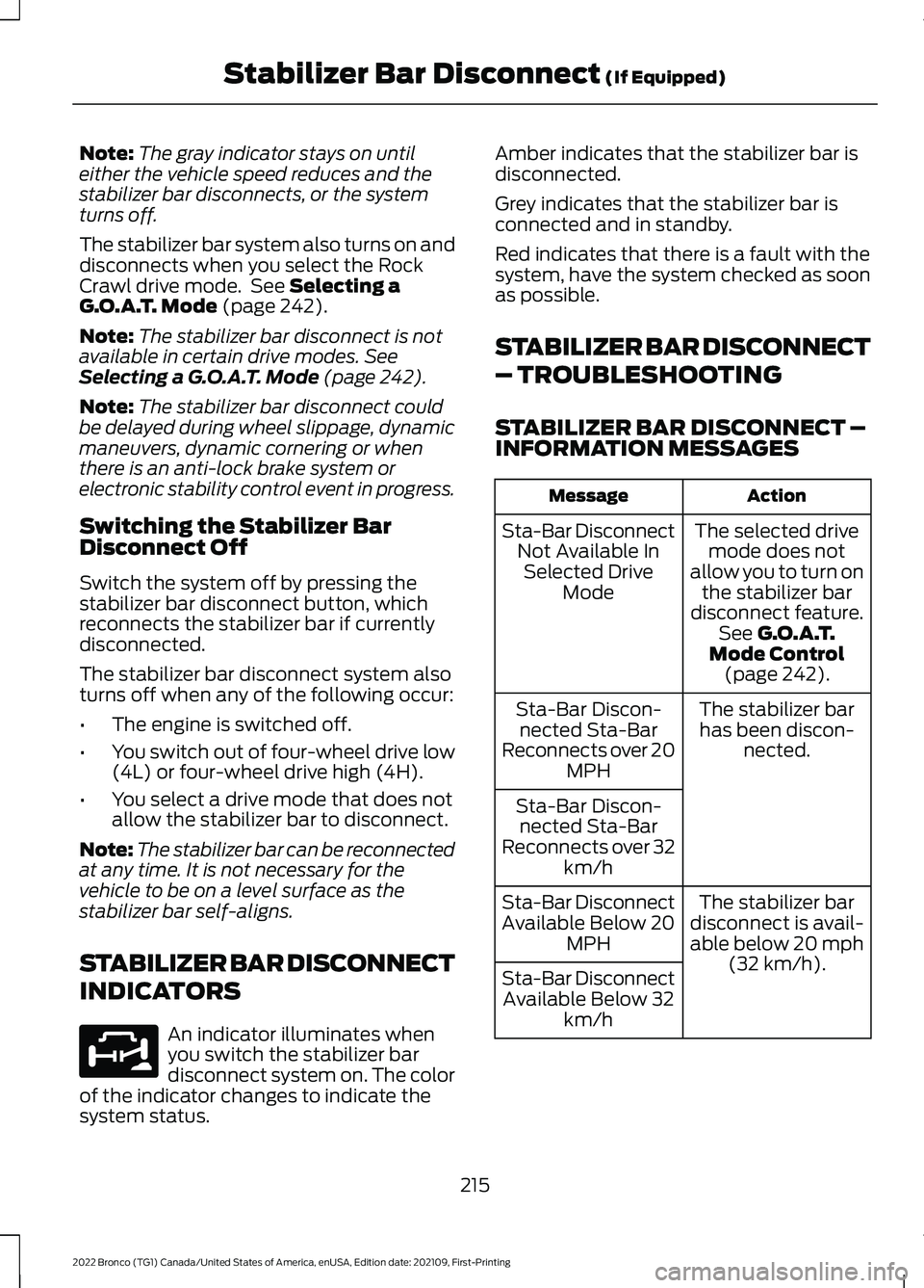 FORD BRONCO 2022 Owners Manual Note:The gray indicator stays on untileither the vehicle speed reduces and thestabilizer bar disconnects, or the systemturns off.
The stabilizer bar system also turns on anddisconnects when you select