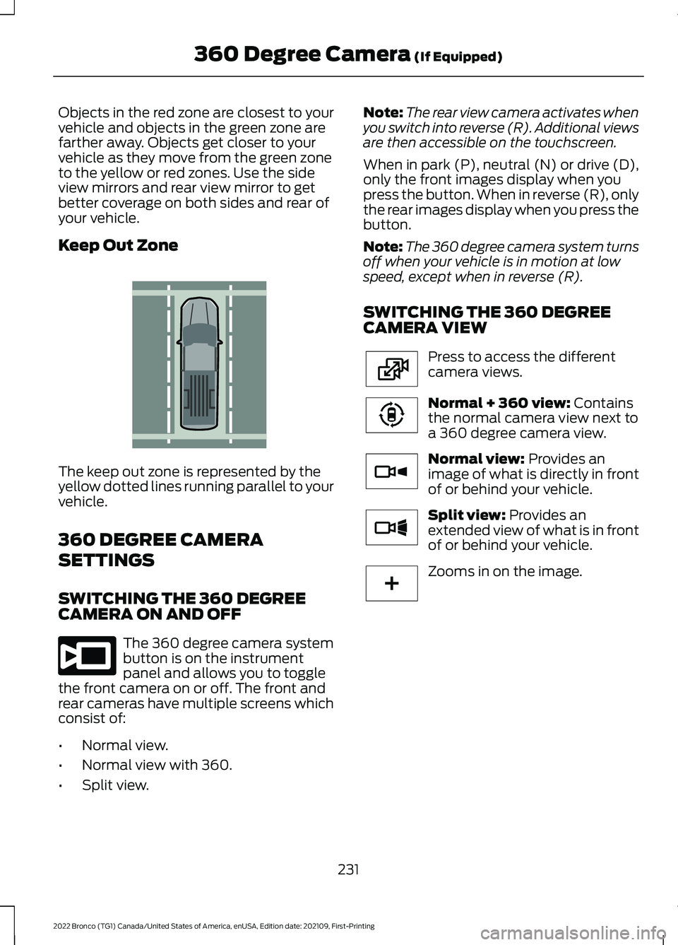 FORD BRONCO 2022  Owners Manual Objects in the red zone are closest to yourvehicle and objects in the green zone arefarther away. Objects get closer to yourvehicle as they move from the green zoneto the yellow or red zones. Use the 