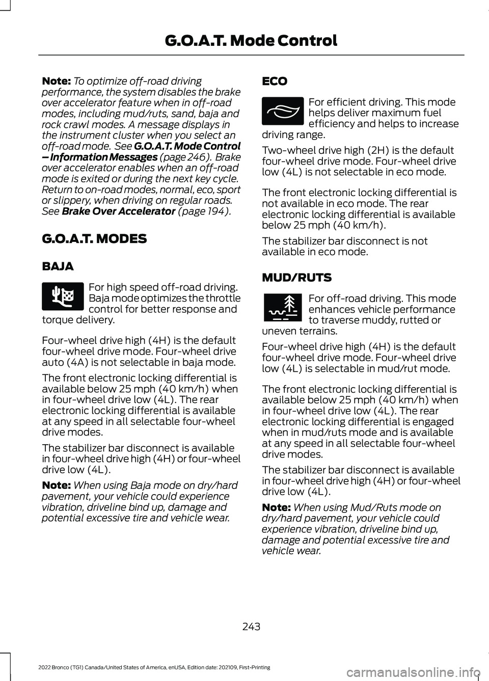 FORD BRONCO 2022 Owners Guide Note:To optimize off-road drivingperformance, the system disables the brakeover accelerator feature when in off-roadmodes, including mud/ruts, sand, baja androck crawl modes. A message displays inthe FORD BRONCO 2022 Owners Guide Note:To optimize off-road drivingperformance, the system disables the brakeover accelerator feature when in off-roadmodes, including mud/ruts, sand, baja androck crawl modes. A message displays inthe