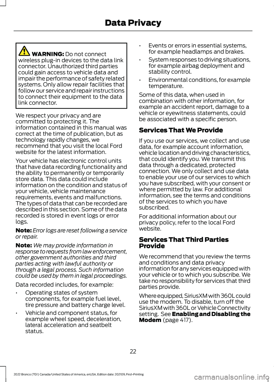 FORD BRONCO 2022 Owners Manual WARNING: Do not connectwireless plug-in devices to the data linkconnector. Unauthorized third partiescould gain access to vehicle data andimpair the performance of safety relatedsystems. Only allow re FORD BRONCO 2022 Owners Manual WARNING: Do not connectwireless plug-in devices to the data linkconnector. Unauthorized third partiescould gain access to vehicle data andimpair the performance of safety relatedsystems. Only allow re