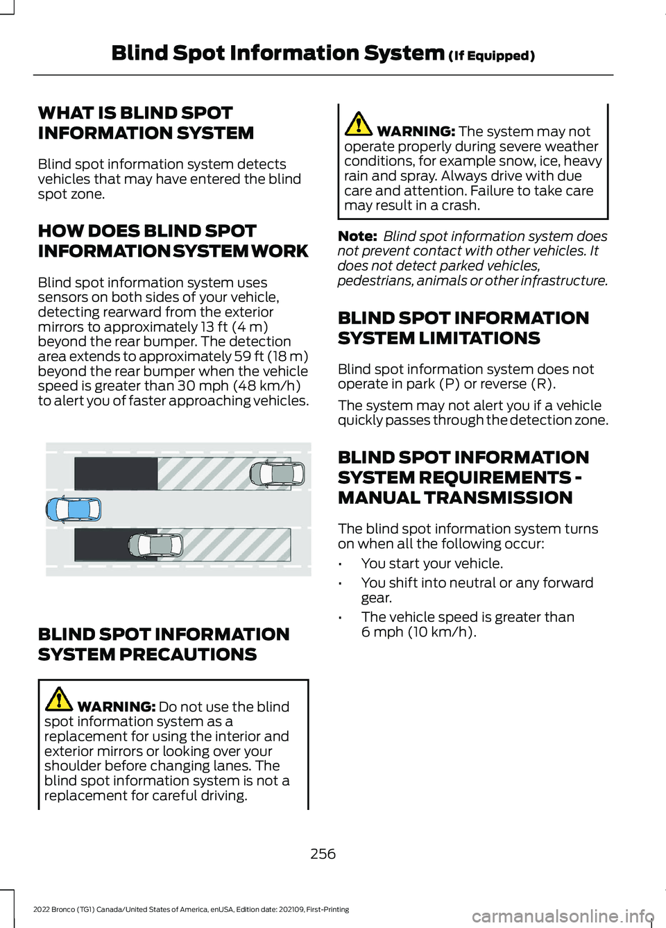 FORD BRONCO 2022 Service Manual WHAT IS BLIND SPOT
INFORMATION SYSTEM
Blind spot information system detectsvehicles that may have entered the blindspot zone.
HOW DOES BLIND SPOT
INFORMATION SYSTEM WORK
Blind spot information system FORD BRONCO 2022 Service Manual WHAT IS BLIND SPOT
INFORMATION SYSTEM
Blind spot information system detectsvehicles that may have entered the blindspot zone.
HOW DOES BLIND SPOT
INFORMATION SYSTEM WORK
Blind spot information system