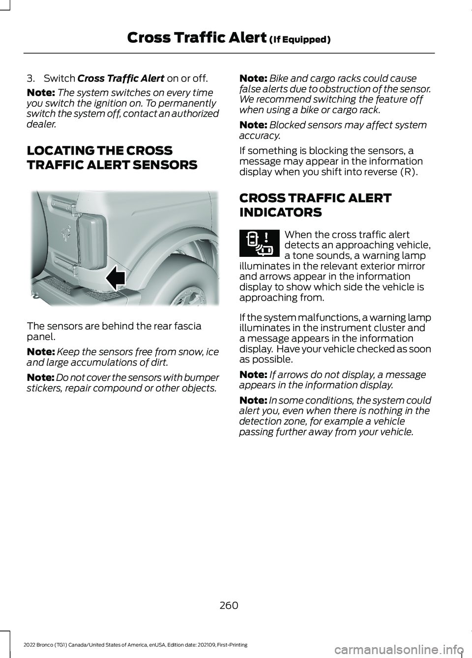FORD BRONCO 2022 Owners Guide 3.Switch Cross Traffic Alert on or off.
Note:The system switches on every timeyou switch the ignition on. To permanentlyswitch the system off, contact an authorizeddealer.
LOCATING THE CROSS
TRAFFIC A