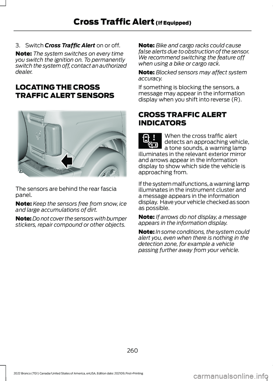 FORD BRONCO 2022 Repair Manual 3.Switch Cross Traffic Alert on or off.
Note:The system switches on every timeyou switch the ignition on. To permanentlyswitch the system off, contact an authorizeddealer.
LOCATING THE CROSS
TRAFFIC A FORD BRONCO 2022 Repair Manual 3.Switch Cross Traffic Alert on or off.
Note:The system switches on every timeyou switch the ignition on. To permanentlyswitch the system off, contact an authorizeddealer.
LOCATING THE CROSS
TRAFFIC A