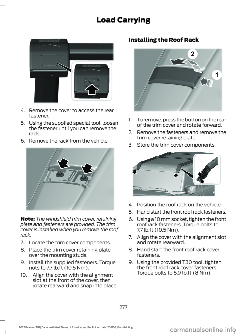 FORD BRONCO 2022 Owners Manual 4.Remove the cover to access the rearfastener.
5.Using the supplied special tool, loosenthe fastener until you can remove therack.
6.Remove the rack from the vehicle.
Note:The windshield trim cover, r FORD BRONCO 2022 Owners Manual 4.Remove the cover to access the rearfastener.
5.Using the supplied special tool, loosenthe fastener until you can remove therack.
6.Remove the rack from the vehicle.
Note:The windshield trim cover, r
