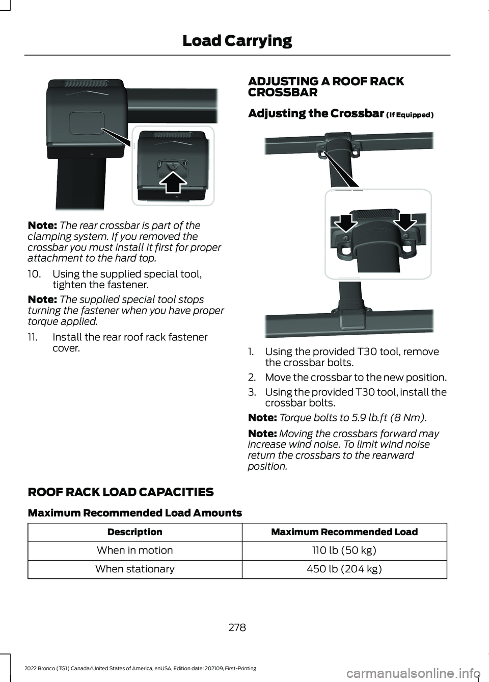 FORD BRONCO 2022  Owners Manual Note:The rear crossbar is part of theclamping system. If you removed thecrossbar you must install it first for properattachment to the hard top.
10.Using the supplied special tool,tighten the fastener