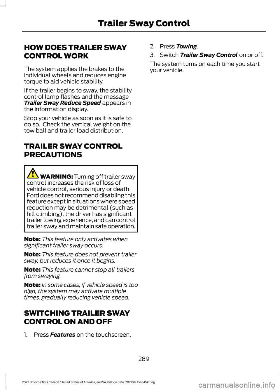 FORD BRONCO 2022 Owners Manual HOW DOES TRAILER SWAY
CONTROL WORK
The system applies the brakes to theindividual wheels and reduces enginetorque to aid vehicle stability.
If the trailer begins to sway, the stabilitycontrol lamp fla FORD BRONCO 2022 Owners Manual HOW DOES TRAILER SWAY
CONTROL WORK
The system applies the brakes to theindividual wheels and reduces enginetorque to aid vehicle stability.
If the trailer begins to sway, the stabilitycontrol lamp fla