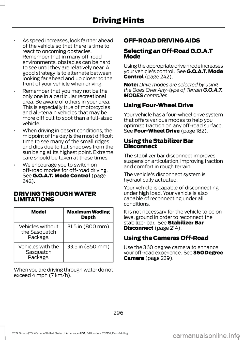 FORD BRONCO 2022  Owners Manual •As speed increases, look farther aheadof the vehicle so that there is time toreact to oncoming obstacles.Remember that in many off-roadenvironments, obstacles can be hardto see until they are relat