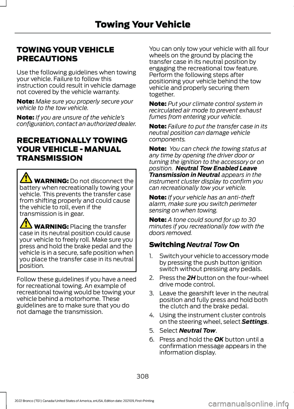 FORD BRONCO 2022 Manual PDF TOWING YOUR VEHICLE
PRECAUTIONS
Use the following guidelines when towingyour vehicle. Failure to follow thisinstruction could result in vehicle damagenot covered by the vehicle warranty.
Note:Make sur FORD BRONCO 2022 Manual PDF TOWING YOUR VEHICLE
PRECAUTIONS
Use the following guidelines when towingyour vehicle. Failure to follow thisinstruction could result in vehicle damagenot covered by the vehicle warranty.
Note:Make sur