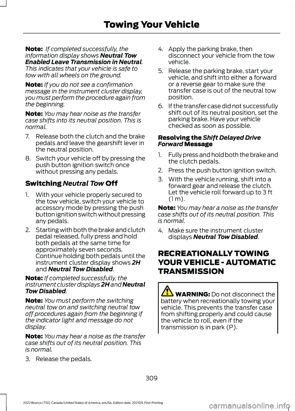FORD BRONCO 2022 Manual PDF Note: If completed successfully, theinformation display shows Neutral TowEnabled Leave Transmission in Neutral.This indicates that your vehicle is safe totow with all wheels on the ground.
Note:If you FORD BRONCO 2022 Manual PDF Note: If completed successfully, theinformation display shows Neutral TowEnabled Leave Transmission in Neutral.This indicates that your vehicle is safe totow with all wheels on the ground.
Note:If you