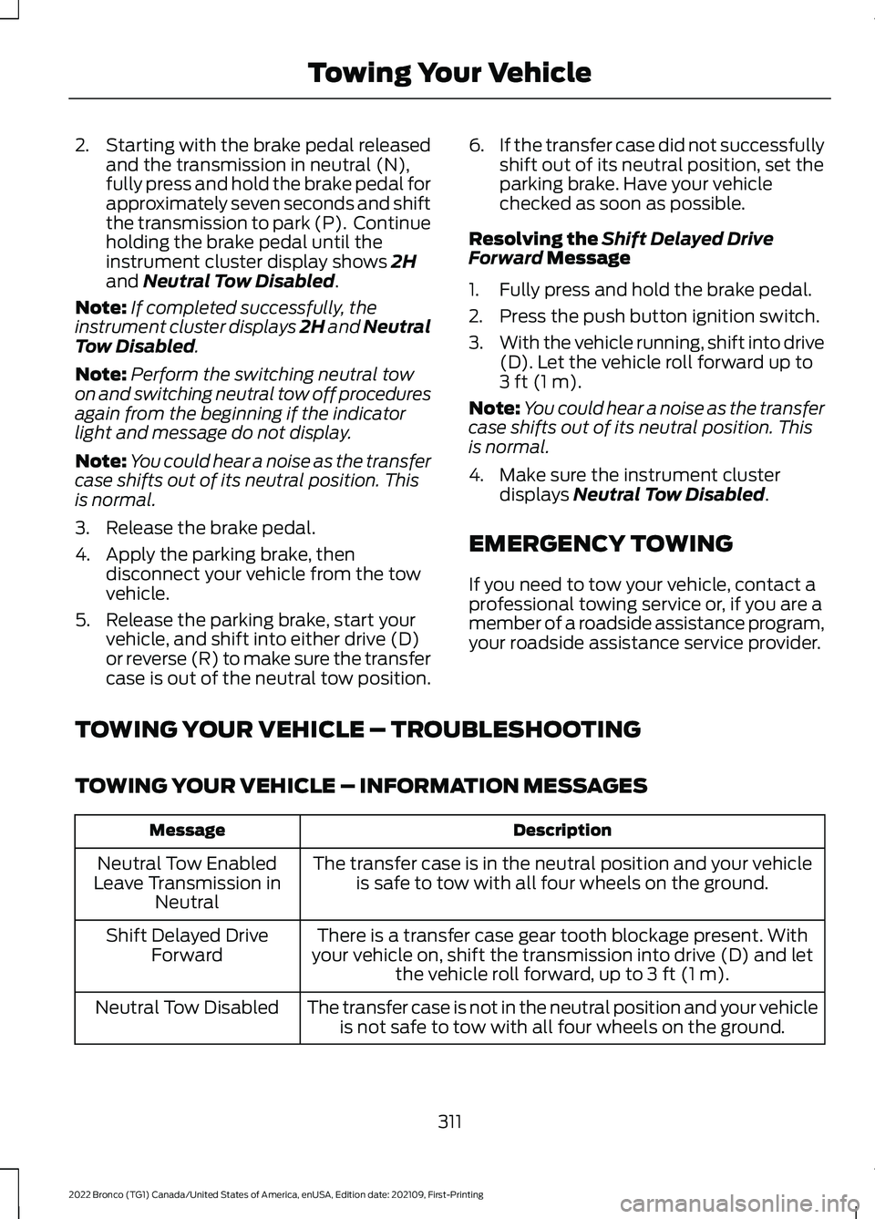 FORD BRONCO 2022 Service Manual 2.Starting with the brake pedal releasedand the transmission in neutral (N),fully press and hold the brake pedal forapproximately seven seconds and shiftthe transmission to park (P).  Continueholding 