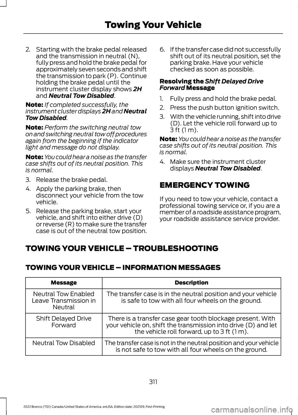 FORD BRONCO 2022 Owners Guide 2.Starting with the brake pedal releasedand the transmission in neutral (N),fully press and hold the brake pedal forapproximately seven seconds and shiftthe transmission to park (P).  Continueholding 