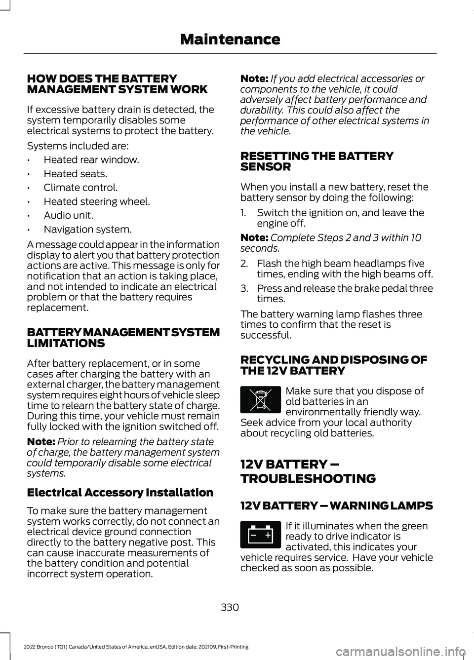 FORD BRONCO 2022  Owners Manual HOW DOES THE BATTERYMANAGEMENT SYSTEM WORK
If excessive battery drain is detected, thesystem temporarily disables someelectrical systems to protect the battery.
Systems included are:
•Heated rear wi