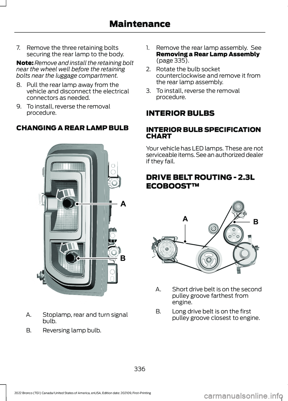 FORD BRONCO 2022 Owners Manual 7.Remove the three retaining boltssecuring the rear lamp to the body.
Note:Remove and install the retaining boltnear the wheel well before the retainingbolts near the luggage compartment.
8.Pull the r FORD BRONCO 2022 Owners Manual 7.Remove the three retaining boltssecuring the rear lamp to the body.
Note:Remove and install the retaining boltnear the wheel well before the retainingbolts near the luggage compartment.
8.Pull the r