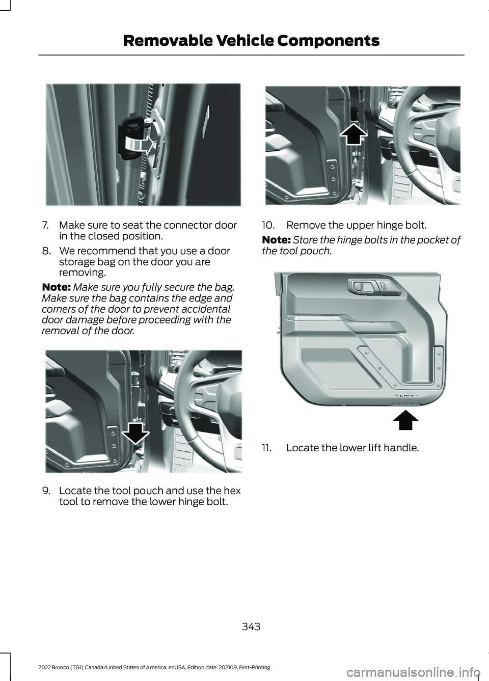 FORD BRONCO 2022 Owners Manual 7.Make sure to seat the connector doorin the closed position.
8.We recommend that you use a doorstorage bag on the door you areremoving.
Note:Make sure you fully secure the bag.Make sure the bag conta FORD BRONCO 2022 Owners Manual 7.Make sure to seat the connector doorin the closed position.
8.We recommend that you use a doorstorage bag on the door you areremoving.
Note:Make sure you fully secure the bag.Make sure the bag conta