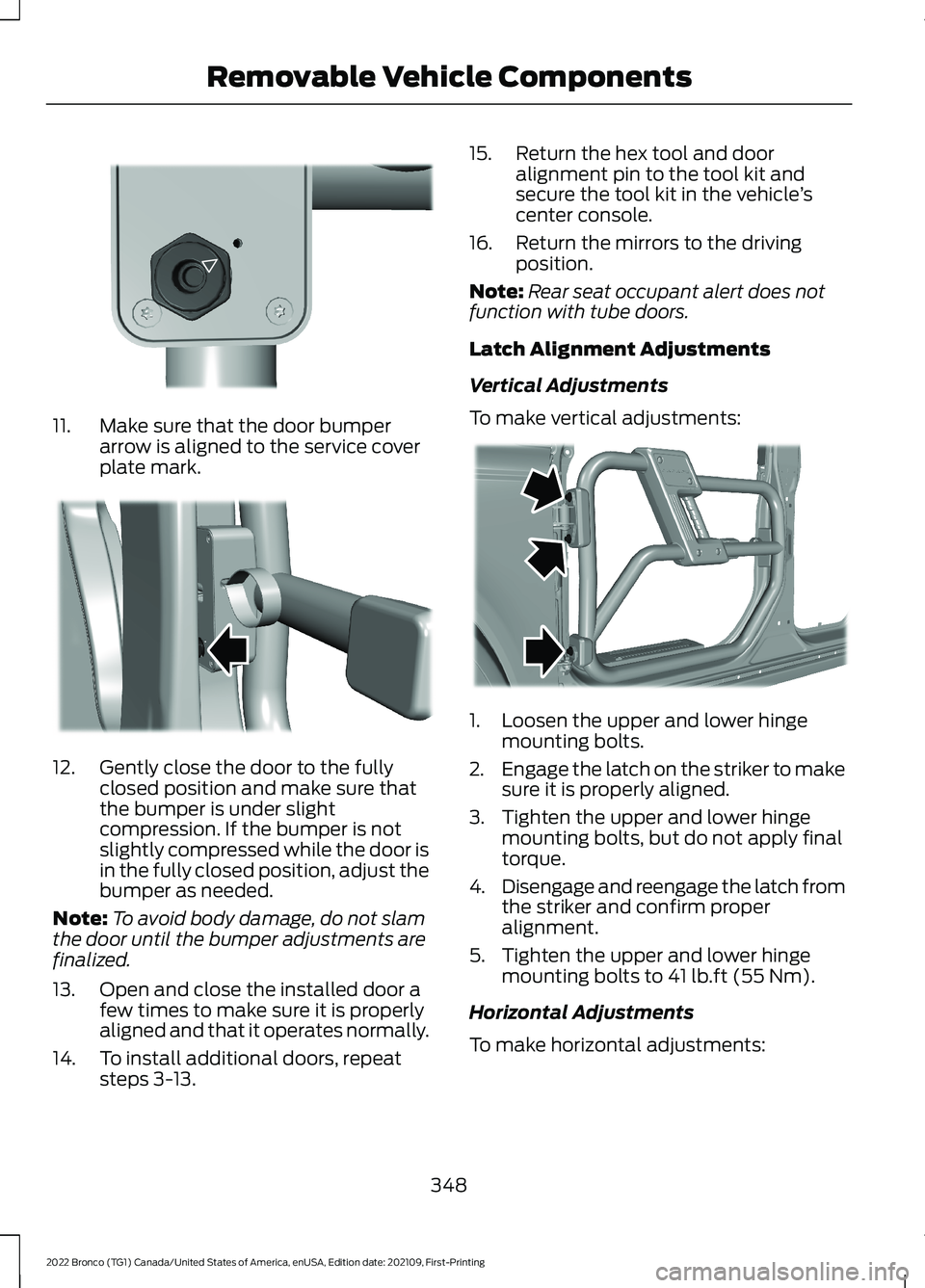 FORD BRONCO 2022 Owners Manual 11.Make sure that the door bumperarrow is aligned to the service coverplate mark.
12.Gently close the door to the fullyclosed position and make sure thatthe bumper is under slightcompression. If the b FORD BRONCO 2022 Owners Manual 11.Make sure that the door bumperarrow is aligned to the service coverplate mark.
12.Gently close the door to the fullyclosed position and make sure thatthe bumper is under slightcompression. If the b