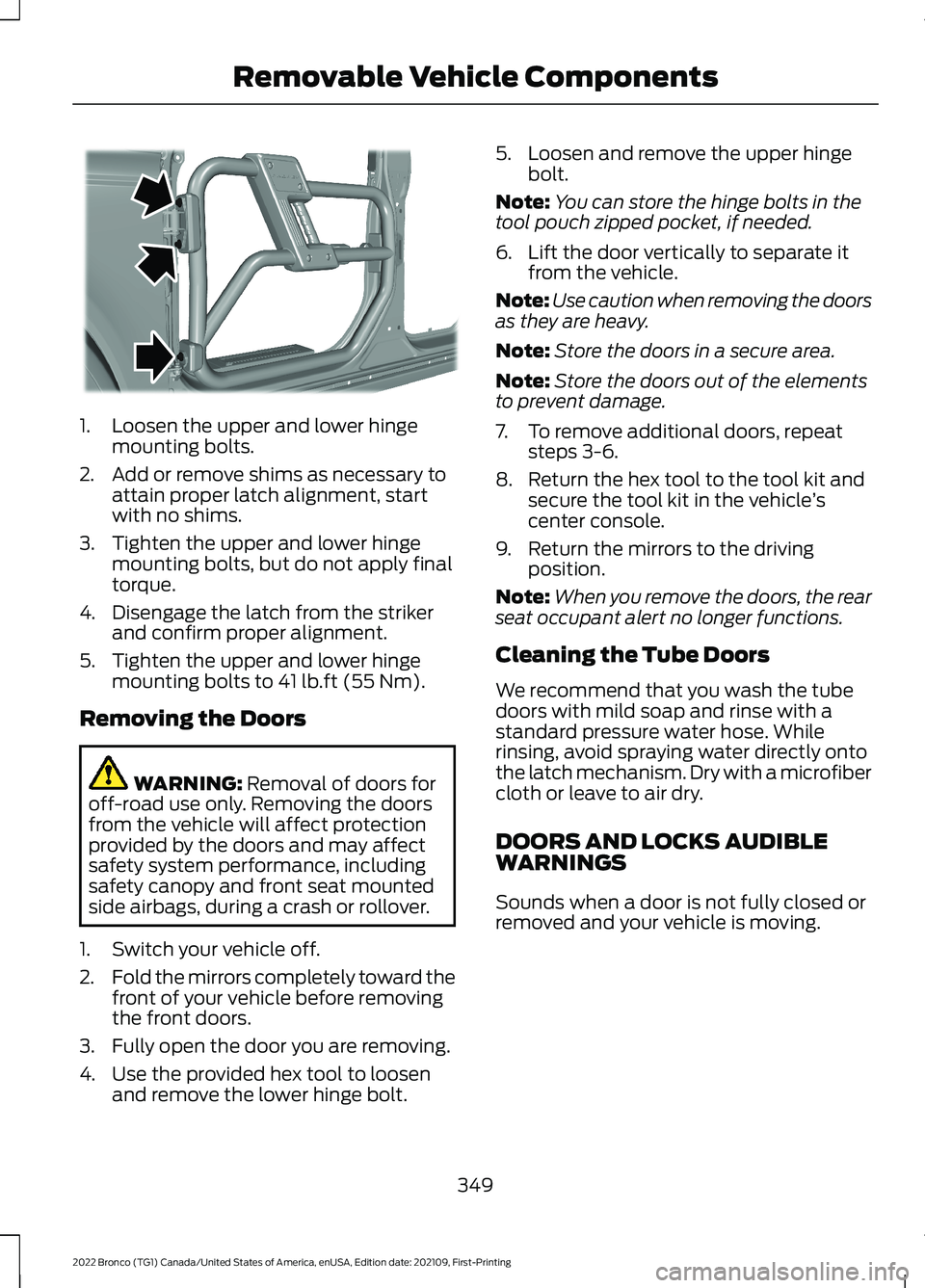FORD BRONCO 2022 Owners Manual 1.Loosen the upper and lower hingemounting bolts.
2.Add or remove shims as necessary toattain proper latch alignment, startwith no shims.
3.Tighten the upper and lower hingemounting bolts, but do not FORD BRONCO 2022 Owners Manual 1.Loosen the upper and lower hingemounting bolts.
2.Add or remove shims as necessary toattain proper latch alignment, startwith no shims.
3.Tighten the upper and lower hingemounting bolts, but do not