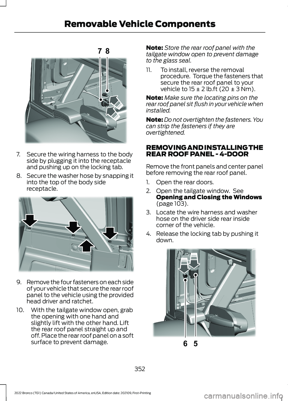 FORD BRONCO 2022 Owners Manual 7.Secure the wiring harness to the bodyside by plugging it into the receptacleand pushing up on the locking tab.
8.Secure the washer hose by snapping itinto the top of the body sidereceptacle.
9.Remov FORD BRONCO 2022 Owners Manual 7.Secure the wiring harness to the bodyside by plugging it into the receptacleand pushing up on the locking tab.
8.Secure the washer hose by snapping itinto the top of the body sidereceptacle.
9.Remov