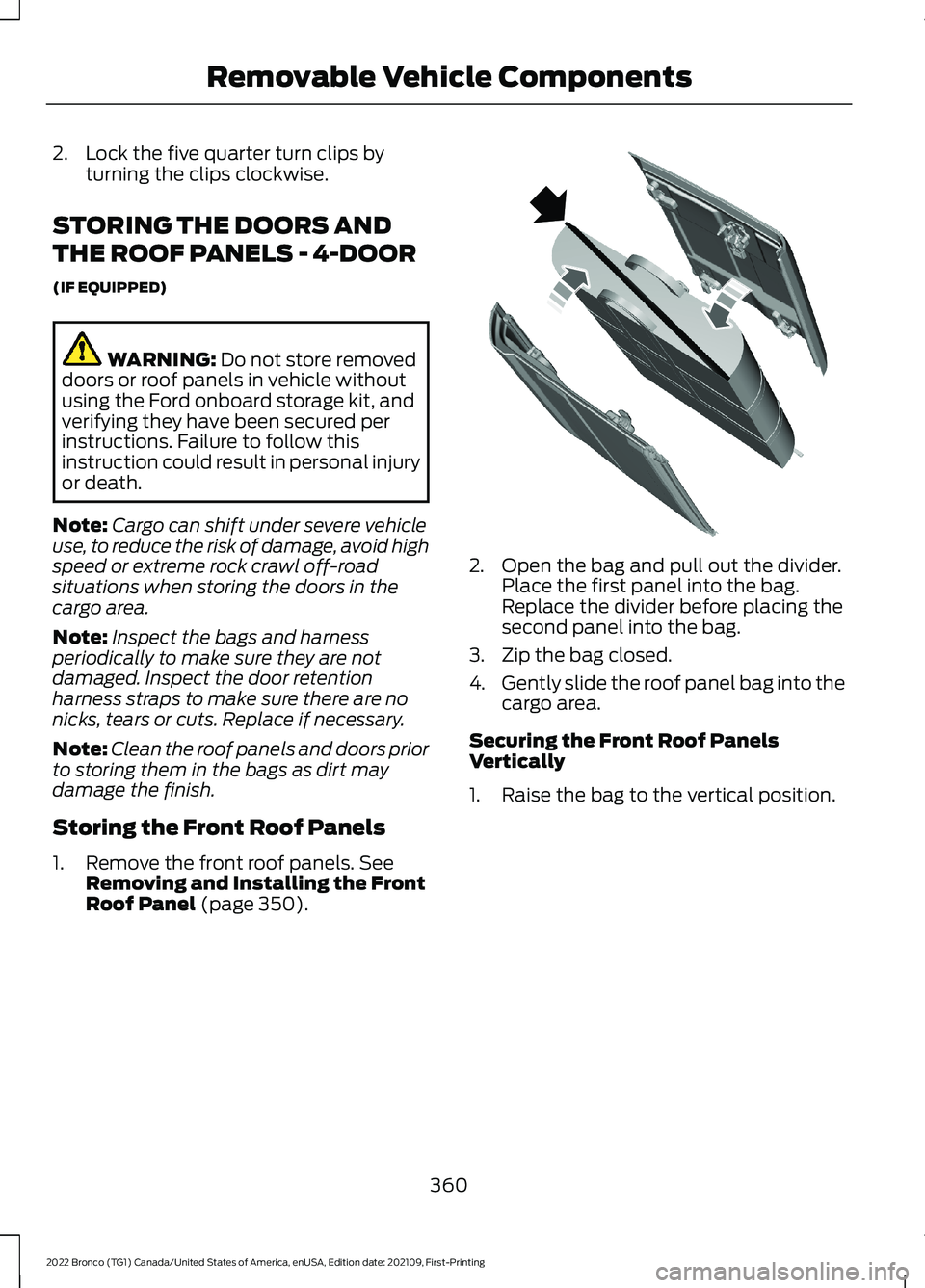 FORD BRONCO 2022 Owners Manual 2.Lock the five quarter turn clips byturning the clips clockwise.
STORING THE DOORS AND
THE ROOF PANELS - 4-DOOR
(IF EQUIPPED)
WARNING: Do not store removeddoors or roof panels in vehicle withoutusing FORD BRONCO 2022 Owners Manual 2.Lock the five quarter turn clips byturning the clips clockwise.
STORING THE DOORS AND
THE ROOF PANELS - 4-DOOR
(IF EQUIPPED)
WARNING: Do not store removeddoors or roof panels in vehicle withoutusing