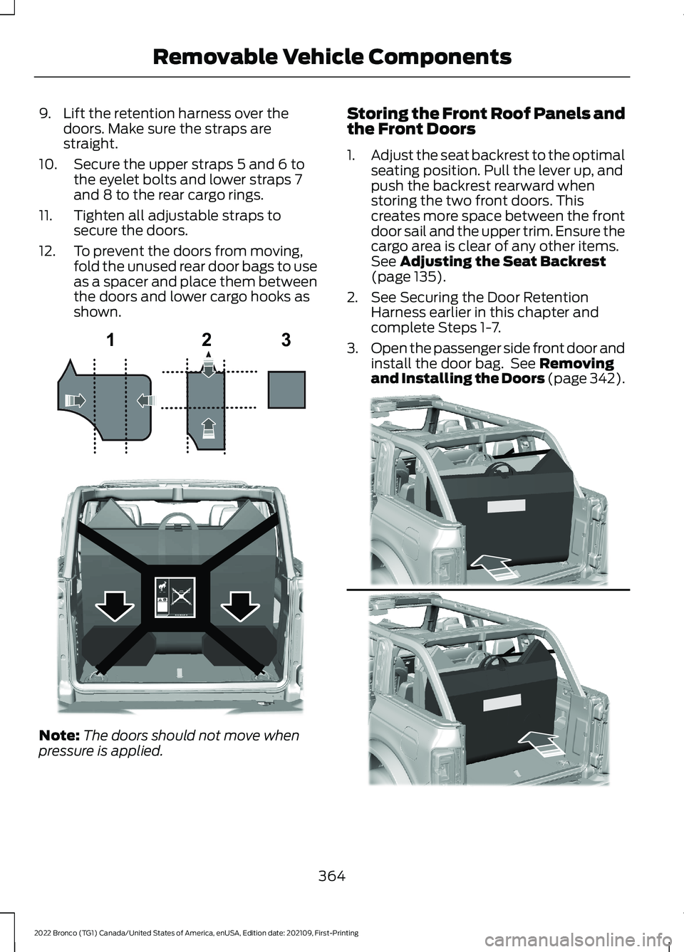 FORD BRONCO 2022 Owners Manual 9.Lift the retention harness over thedoors. Make sure the straps arestraight.
10.Secure the upper straps 5 and 6 tothe eyelet bolts and lower straps 7and 8 to the rear cargo rings.
11.Tighten all adju FORD BRONCO 2022 Owners Manual 9.Lift the retention harness over thedoors. Make sure the straps arestraight.
10.Secure the upper straps 5 and 6 tothe eyelet bolts and lower straps 7and 8 to the rear cargo rings.
11.Tighten all adju