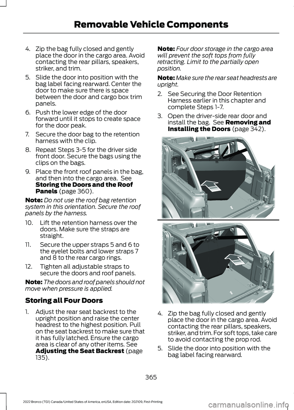 FORD BRONCO 2022 Owners Manual 4.Zip the bag fully closed and gentlyplace the door in the cargo area. Avoidcontacting the rear pillars, speakers,striker, and trim.
5.Slide the door into position with thebag label facing rearward. C FORD BRONCO 2022 Owners Manual 4.Zip the bag fully closed and gentlyplace the door in the cargo area. Avoidcontacting the rear pillars, speakers,striker, and trim.
5.Slide the door into position with thebag label facing rearward. C