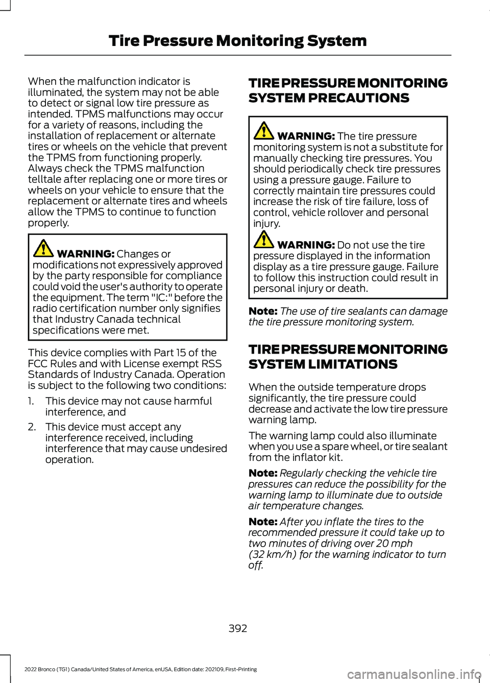 FORD BRONCO 2022 Repair Manual When the malfunction indicator isilluminated, the system may not be ableto detect or signal low tire pressure asintended. TPMS malfunctions may occurfor a variety of reasons, including theinstallation FORD BRONCO 2022 Repair Manual When the malfunction indicator isilluminated, the system may not be ableto detect or signal low tire pressure asintended. TPMS malfunctions may occurfor a variety of reasons, including theinstallation