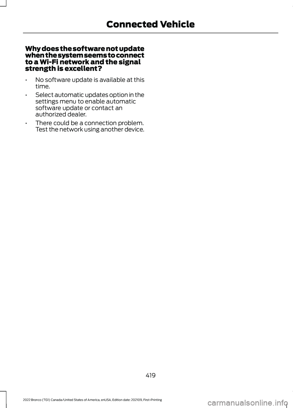 FORD BRONCO 2022 User Guide Why does the software not updatewhen the system seems to connectto a Wi-Fi network and the signalstrength is excellent?
•No software update is available at thistime.
•Select automatic updates opti FORD BRONCO 2022 User Guide Why does the software not updatewhen the system seems to connectto a Wi-Fi network and the signalstrength is excellent?
•No software update is available at thistime.
•Select automatic updates opti