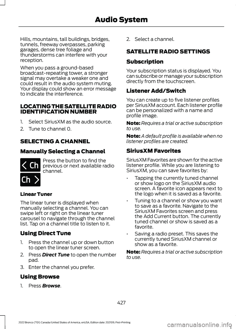 FORD BRONCO 2022 Repair Manual Hills, mountains, tall buildings, bridges,tunnels, freeway overpasses, parkinggarages, dense tree foliage andthunderstorms can interfere with yourreception.
When you pass a ground-basedbroadcast-repea FORD BRONCO 2022 Repair Manual Hills, mountains, tall buildings, bridges,tunnels, freeway overpasses, parkinggarages, dense tree foliage andthunderstorms can interfere with yourreception.
When you pass a ground-basedbroadcast-repea