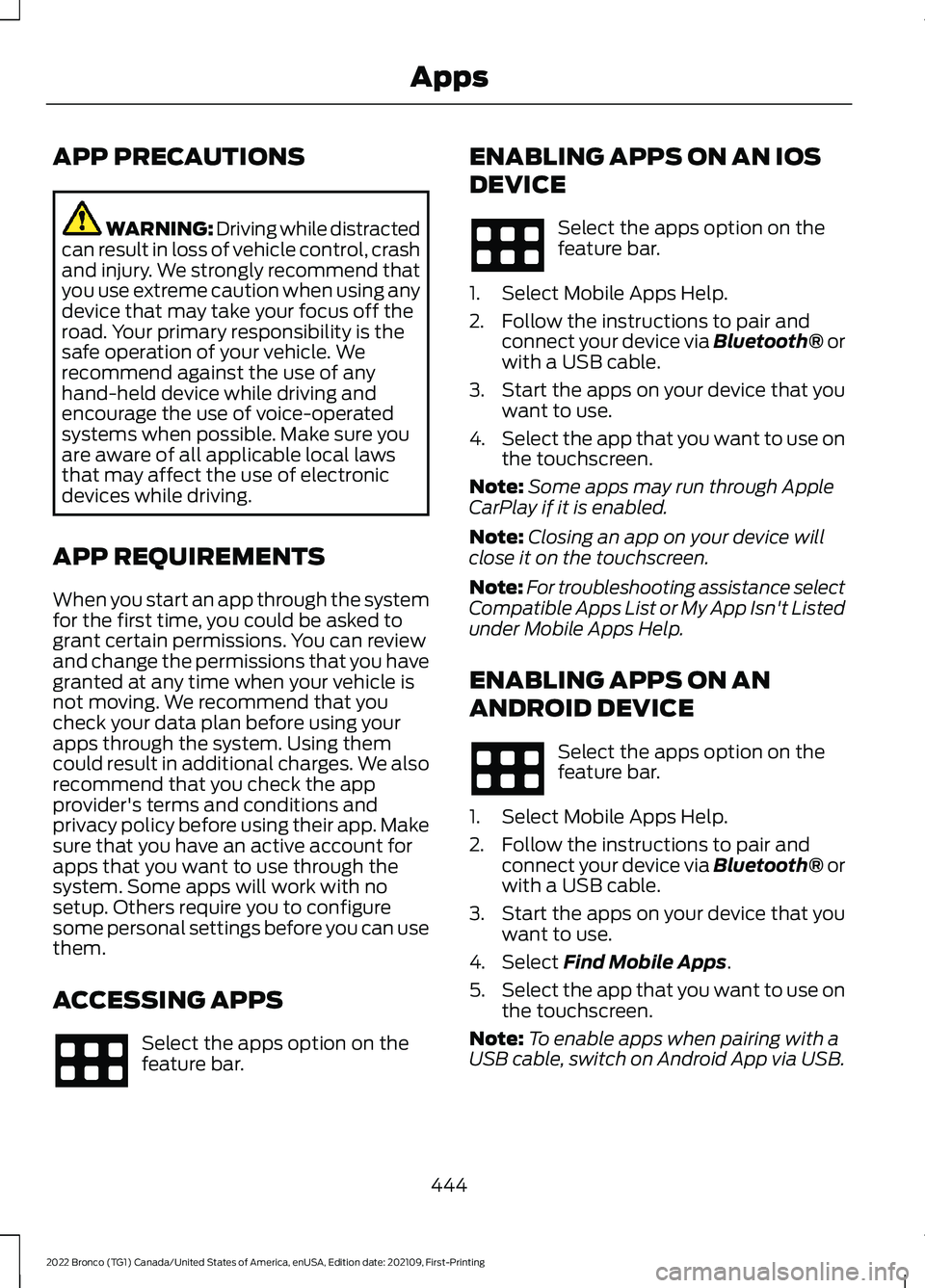 FORD BRONCO 2022  Owners Manual APP PRECAUTIONS
WARNING: Driving while distractedcan result in loss of vehicle control, crashand injury. We strongly recommend thatyou use extreme caution when using anydevice that may take your focus