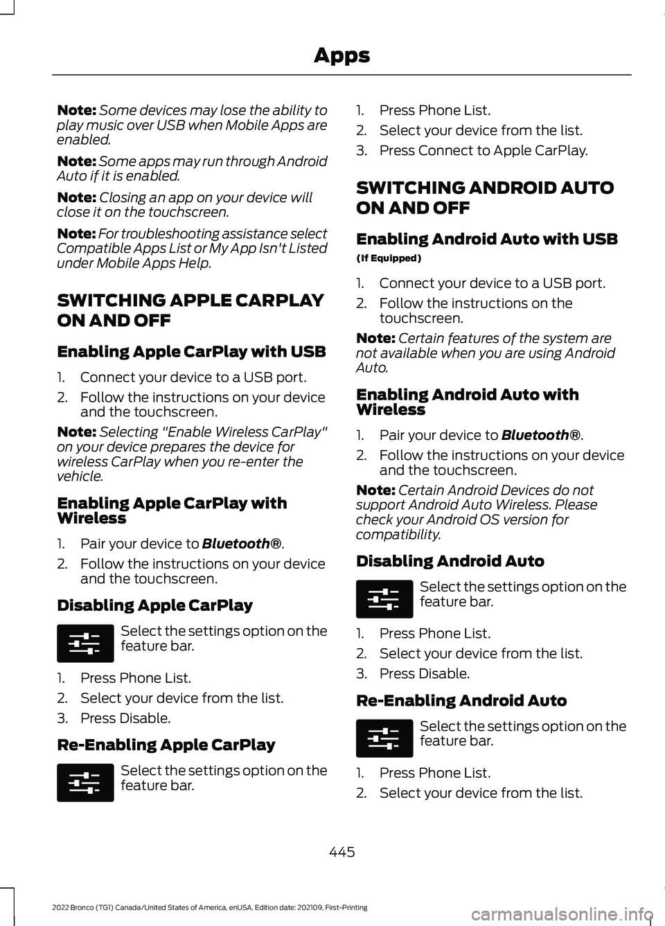 FORD BRONCO 2022  Owners Manual Note:Some devices may lose the ability toplay music over USB when Mobile Apps areenabled.
Note:Some apps may run through AndroidAuto if it is enabled.
Note:Closing an app on your device willclose it o