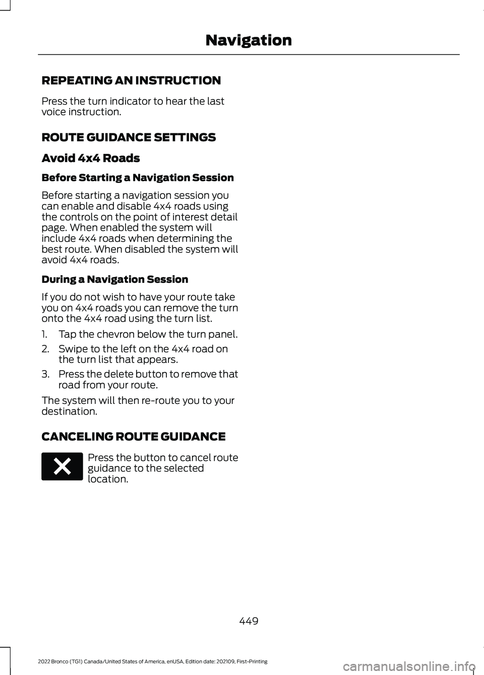 FORD BRONCO 2022  Owners Manual REPEATING AN INSTRUCTION
Press the turn indicator to hear the lastvoice instruction.
ROUTE GUIDANCE SETTINGS
Avoid 4x4 Roads
Before Starting a Navigation Session
Before starting a navigation session y