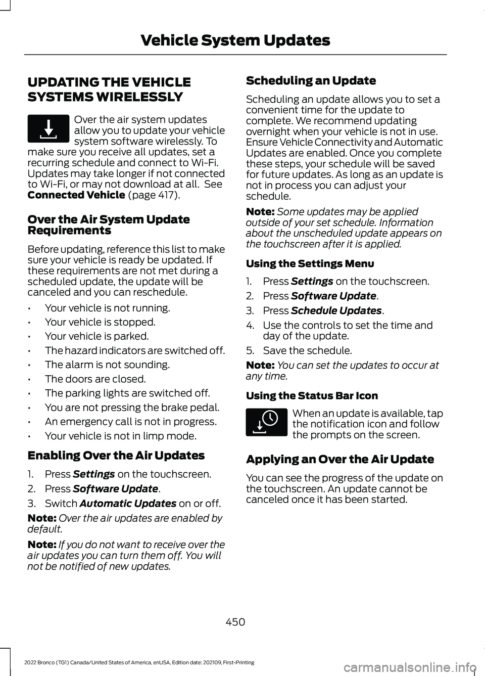 FORD BRONCO 2022 Service Manual UPDATING THE VEHICLE
SYSTEMS WIRELESSLY
Over the air system updatesallow you to update your vehiclesystem software wirelessly. Tomake sure you receive all updates, set arecurring schedule and connect 