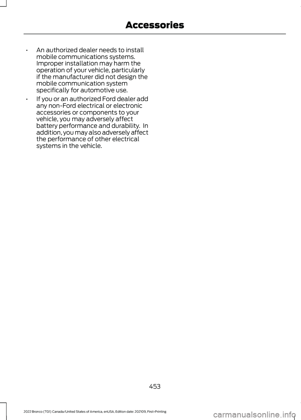 FORD BRONCO 2022 Owners Manual •An authorized dealer needs to installmobile communications systems.Improper installation may harm theoperation of your vehicle, particularlyif the manufacturer did not design themobile communicatio FORD BRONCO 2022 Owners Manual •An authorized dealer needs to installmobile communications systems.Improper installation may harm theoperation of your vehicle, particularlyif the manufacturer did not design themobile communicatio