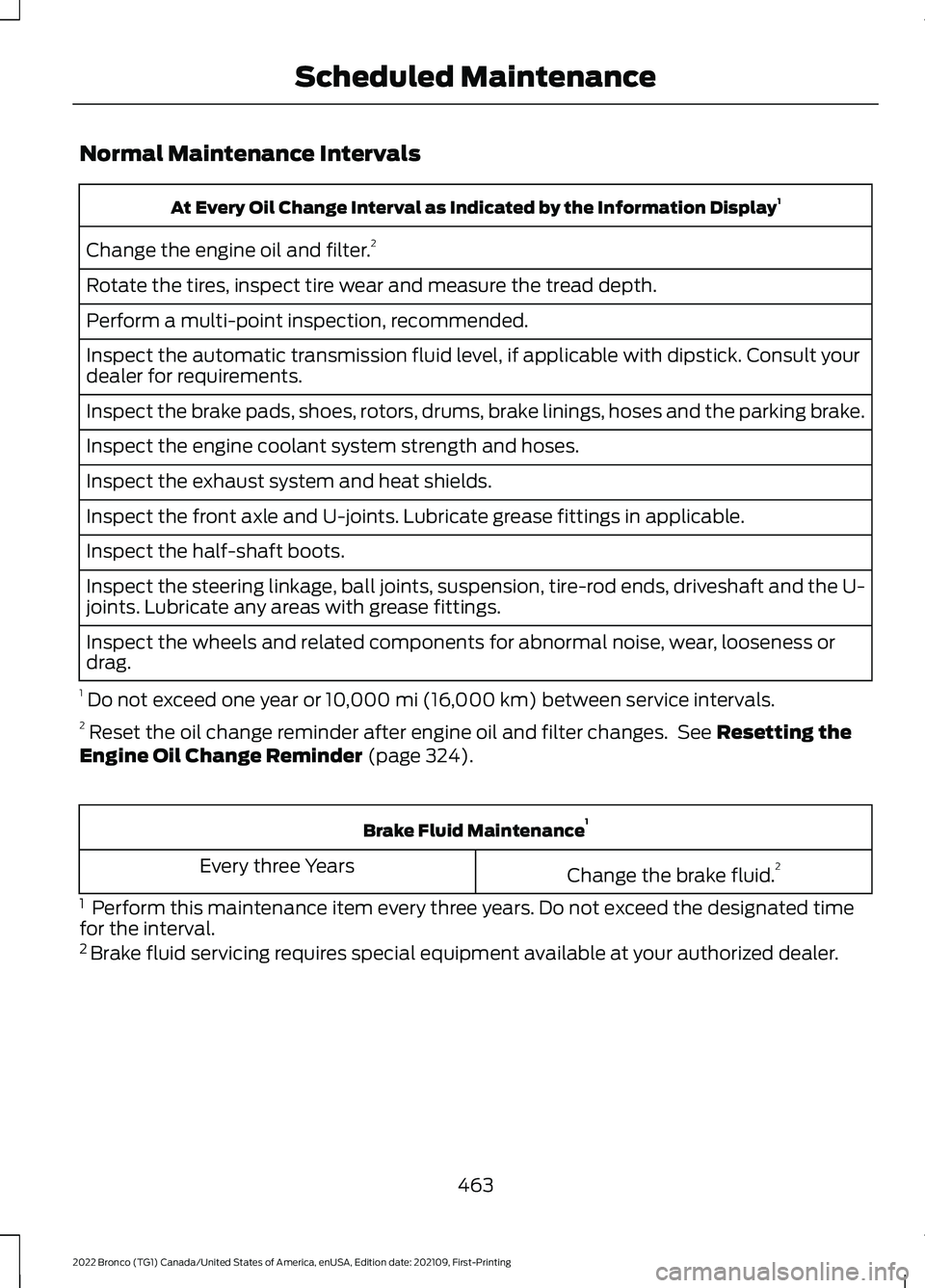 FORD BRONCO 2022  Owners Manual Normal Maintenance Intervals
At Every Oil Change Interval as Indicated by the Information Display1
Change the engine oil and filter.2
Rotate the tires, inspect tire wear and measure the tread depth.
P