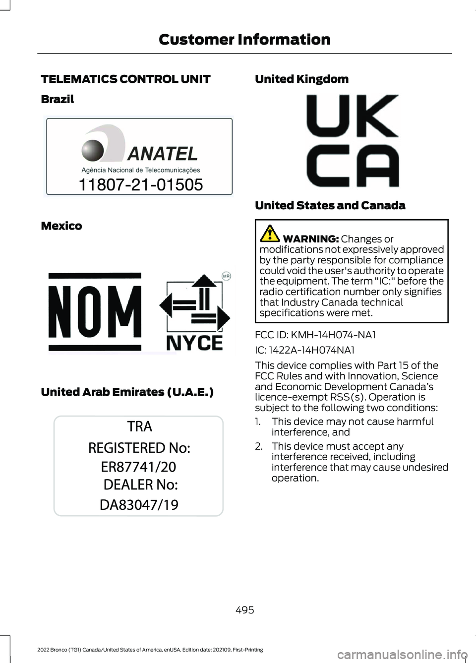 FORD BRONCO 2022 Owners Manual TELEMATICS CONTROL UNIT
Brazil
Mexico
United Arab Emirates (U.A.E.)
United Kingdom
United States and Canada
WARNING: Changes ormodifications not expressively approvedby the party responsible for compl FORD BRONCO 2022 Owners Manual TELEMATICS CONTROL UNIT
Brazil
Mexico
United Arab Emirates (U.A.E.)
United Kingdom
United States and Canada
WARNING: Changes ormodifications not expressively approvedby the party responsible for compl