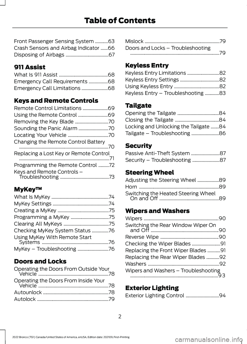 FORD BRONCO 2022  Owners Manual Front Passenger Sensing System...........63
Crash Sensors and Airbag Indicator......66
Disposing of Airbags....................................67
911 Assist
What Is 911 Assist.........................