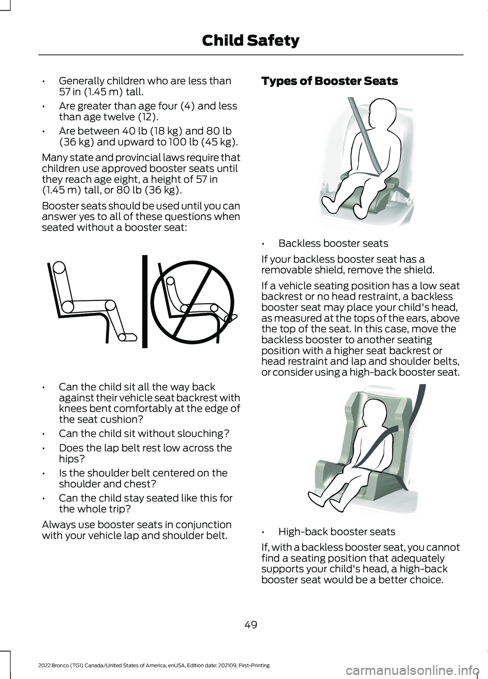 FORD BRONCO 2022  Owners Manual •Generally children who are less than57 in (1.45 m) tall.
•Are greater than age four (4) and lessthan age twelve (12).
•Are between 40 lb (18 kg) and 80 lb(36 kg) and upward to 100 lb (45 kg).
M