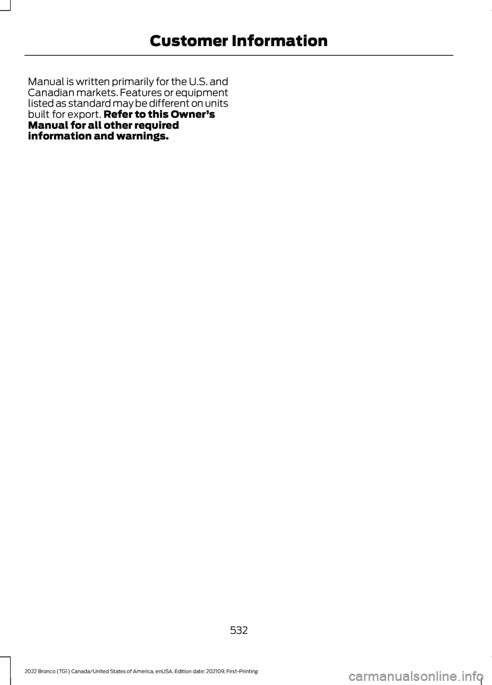 FORD BRONCO 2022 Owners Manual Manual is written primarily for the U.S. andCanadian markets. Features or equipmentlisted as standard may be different on unitsbuilt for export.Refer to this Owner’sManual for all other requiredinfo FORD BRONCO 2022 Owners Manual Manual is written primarily for the U.S. andCanadian markets. Features or equipmentlisted as standard may be different on unitsbuilt for export.Refer to this Owner’sManual for all other requiredinfo