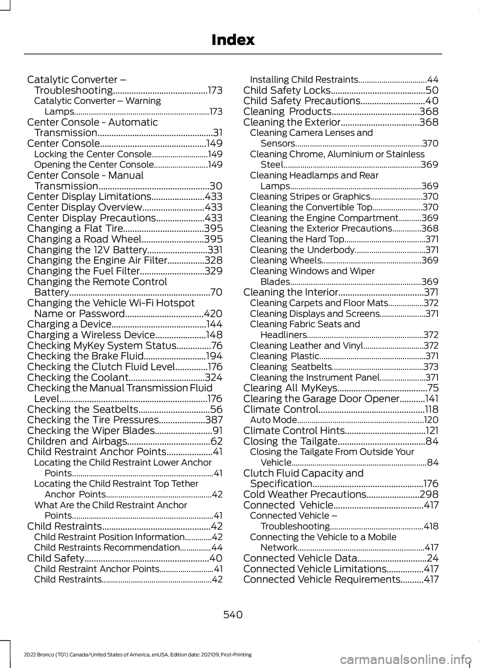 FORD BRONCO 2022 User Guide Catalytic Converter –Troubleshooting.........................................173Catalytic Converter – WarningLamps.................................................................173Center Console