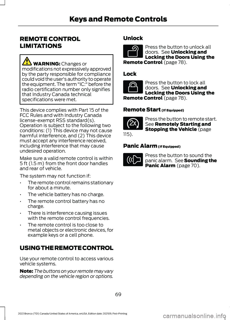 FORD BRONCO 2022  Owners Manual REMOTE CONTROL
LIMITATIONS
WARNING: Changes ormodifications not expressively approvedby the party responsible for compliancecould void the user's authority to operatethe equipment. The term "I