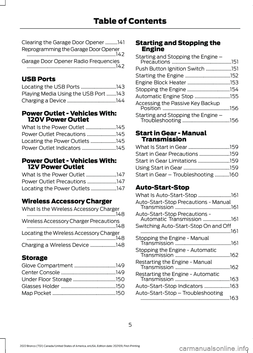 FORD BRONCO 2022  Owners Manual Clearing the Garage Door Opener..........141
Reprogramming the Garage Door Opener.........................................................................142
Garage Door Opener Radio Frequencies......