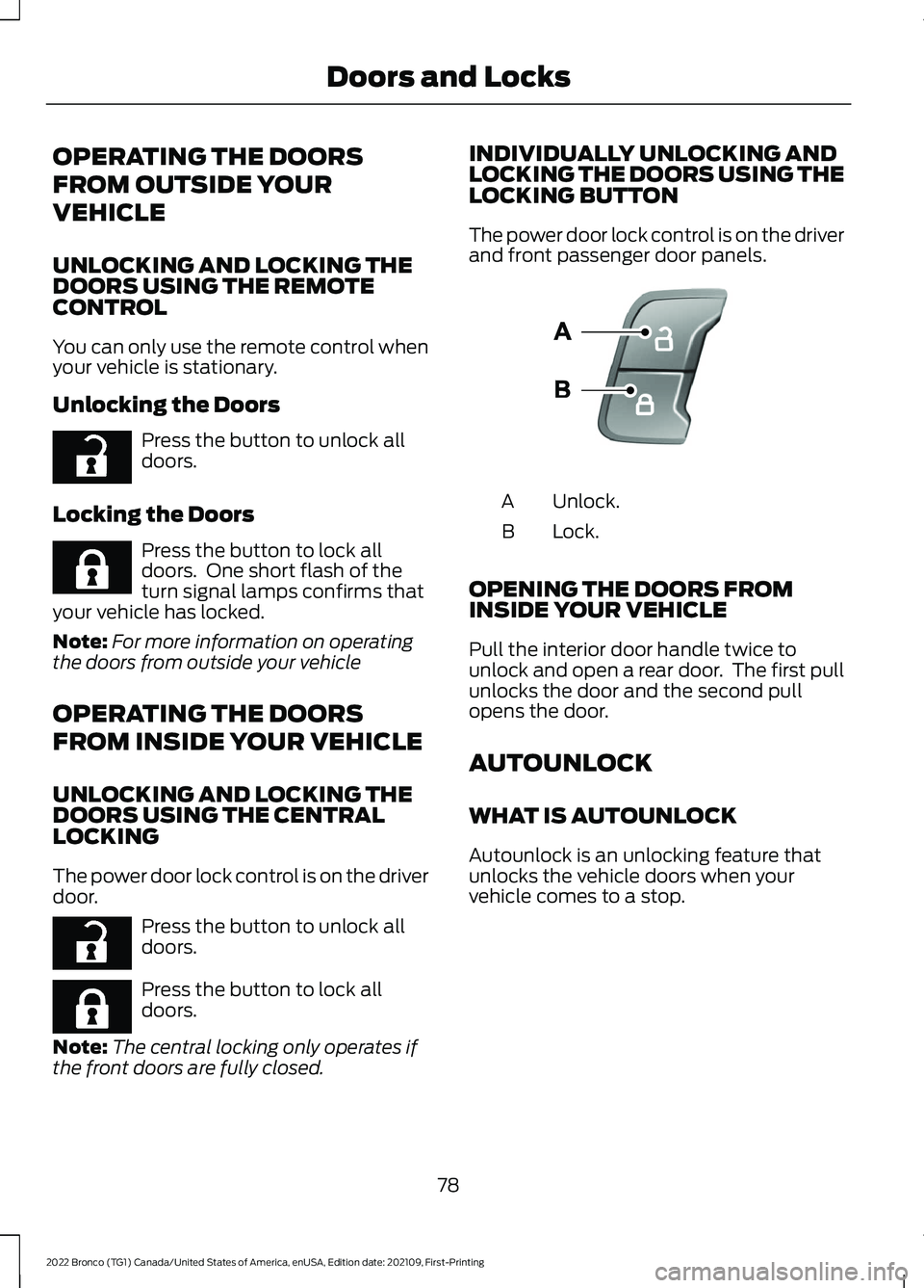 FORD BRONCO 2022  Owners Manual OPERATING THE DOORS
FROM OUTSIDE YOUR
VEHICLE
UNLOCKING AND LOCKING THEDOORS USING THE REMOTECONTROL
You can only use the remote control whenyour vehicle is stationary.
Unlocking the Doors
Press the b