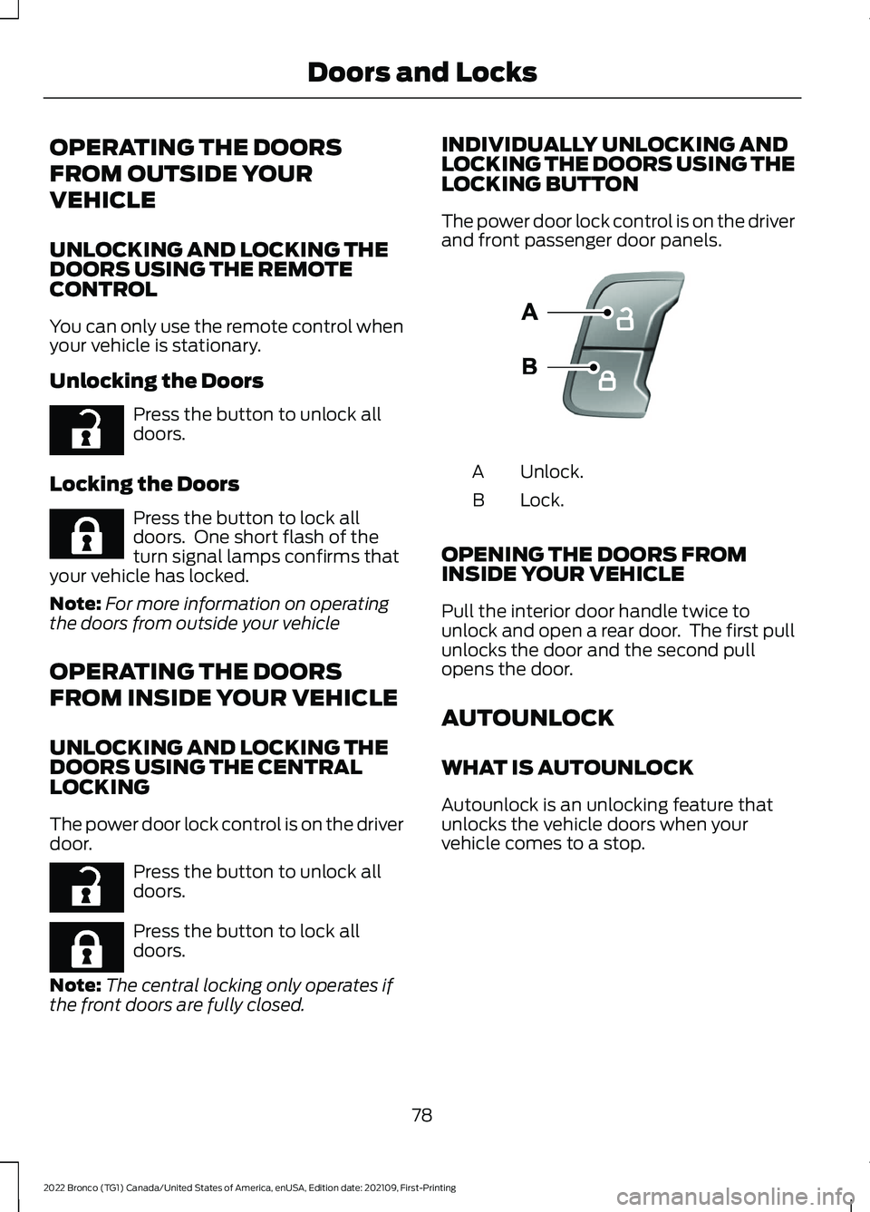FORD BRONCO 2022 Manual Online OPERATING THE DOORS
FROM OUTSIDE YOUR
VEHICLE
UNLOCKING AND LOCKING THEDOORS USING THE REMOTECONTROL
You can only use the remote control whenyour vehicle is stationary.
Unlocking the Doors
Press the b FORD BRONCO 2022 Manual Online OPERATING THE DOORS
FROM OUTSIDE YOUR
VEHICLE
UNLOCKING AND LOCKING THEDOORS USING THE REMOTECONTROL
You can only use the remote control whenyour vehicle is stationary.
Unlocking the Doors
Press the b