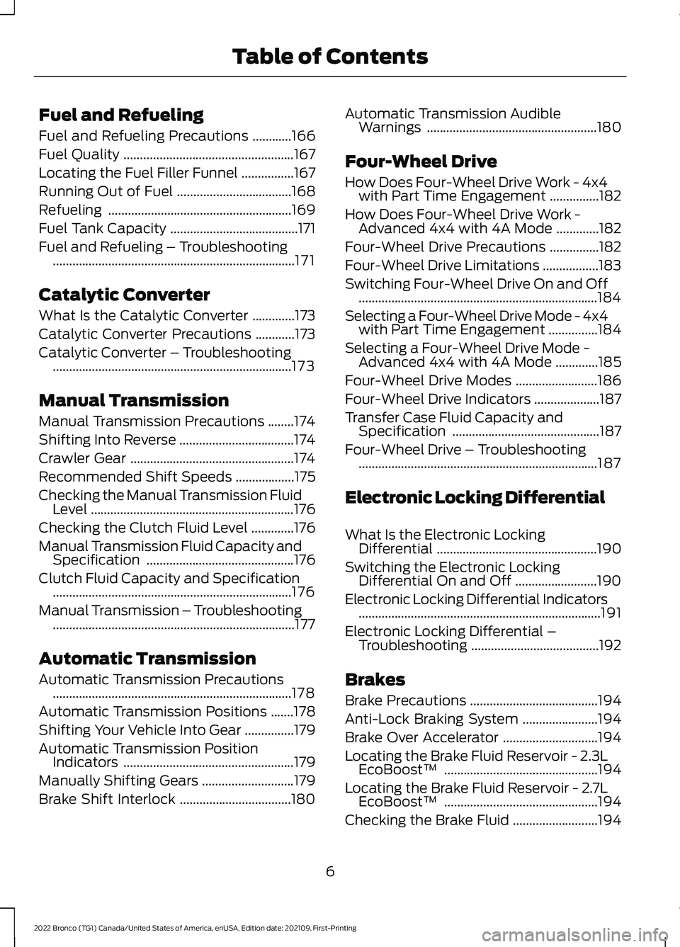 FORD BRONCO 2022  Owners Manual Fuel and Refueling
Fuel and Refueling Precautions............166
Fuel Quality....................................................167
Locating the Fuel Filler Funnel................167
Running Out of F