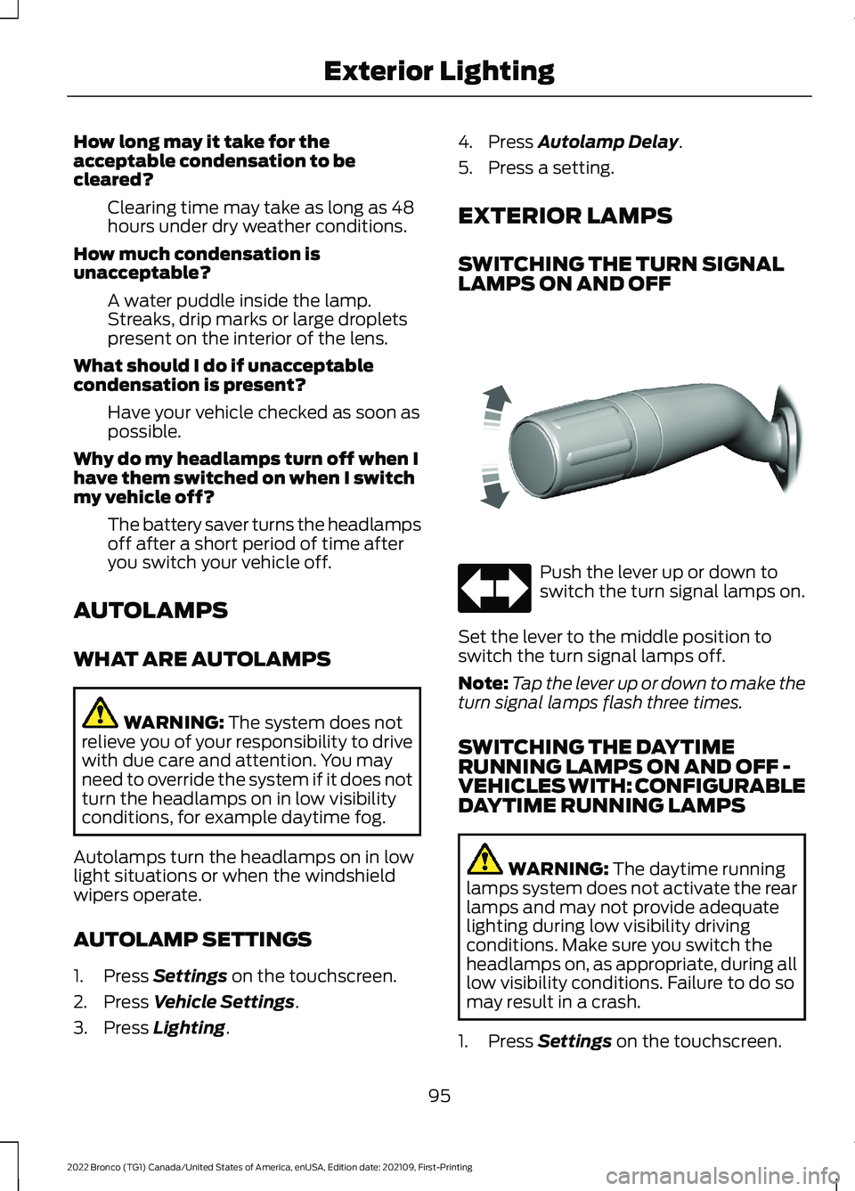 FORD BRONCO 2022  Owners Manual How long may it take for theacceptable condensation to becleared?
Clearing time may take as long as 48hours under dry weather conditions.
How much condensation isunacceptable?
A water puddle inside th
