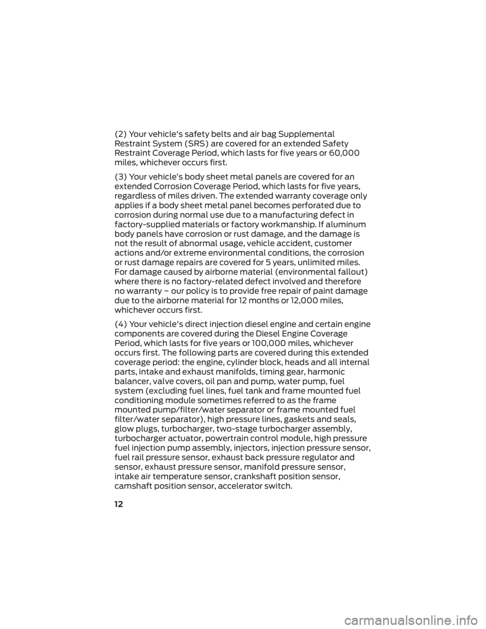 FORD BRONCO 2022  Warranty Guide (2) Your vehicle's safety belts and air bag Supplemental
Restraint System (SRS) are covered for an extended Safety
Restraint Coverage Period, which lasts for five years or 60,000
miles, whichever 