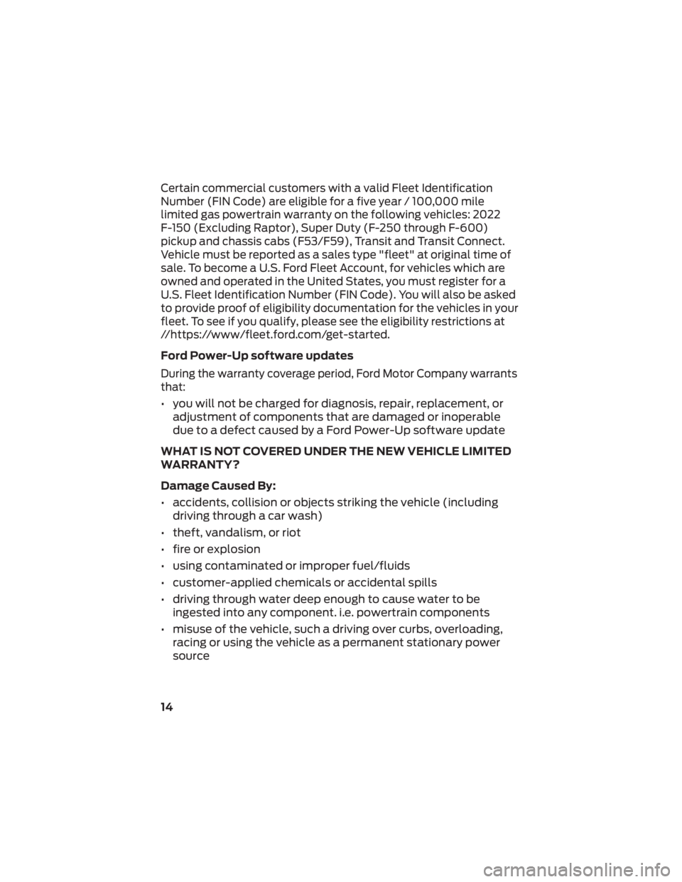 FORD BRONCO 2022  Warranty Guide Certain commercial customers with a valid Fleet Identification
Number (FIN Code) are eligible for a five year / 100,000 mile
limited gas powertrain warranty on the following vehicles: 2022
F-150 (Excl