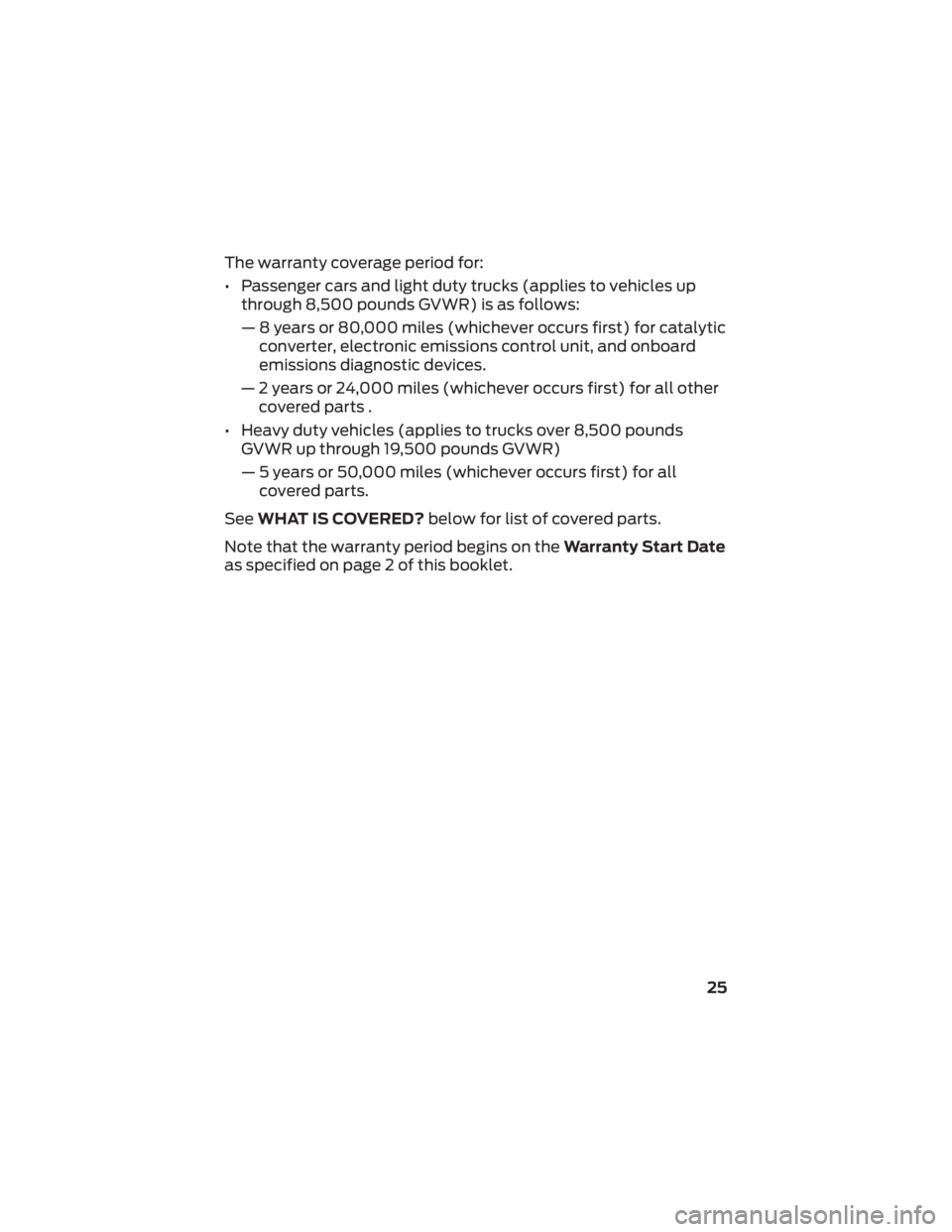 FORD BRONCO 2022  Warranty Guide The warranty coverage period for:
• Passenger cars and light duty trucks (applies to vehicles upthrough 8,500 pounds GVWR) is as follows:
— 8 years or 80,000 miles (whichever occurs first) for cat