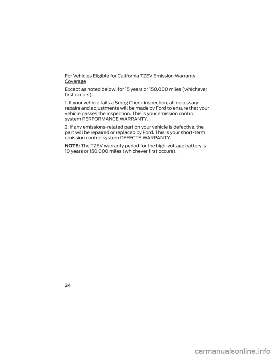 FORD BRONCO 2022  Warranty Guide For Vehicles Eligible for California TZEV Emission Warranty
Coverage
Except as noted below, for 15 years or 150,000 miles (whichever
first occurs):
1. If your vehicle fails a Smog Check inspection, al