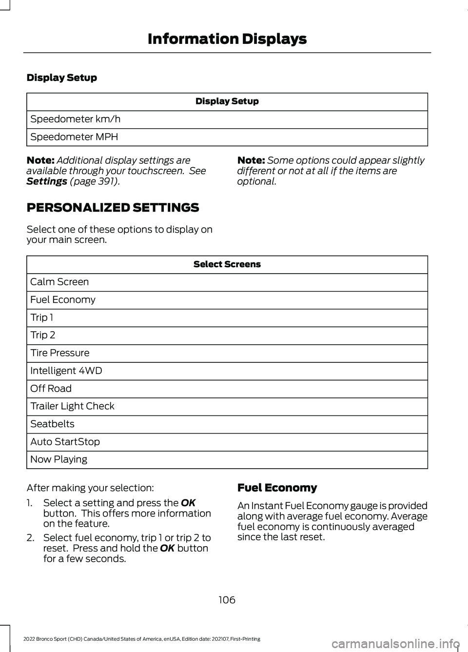 FORD BRONCO SPORT 2022 Owners Manual Display Setup
Display Setup
Speedometer km/h
Speedometer MPH
Note: Additional display settings are
available through your touchscreen. See
Settings (page 391).
PERSONALIZED SETTINGS
Select one of the FORD BRONCO SPORT 2022 Owners Manual Display Setup
Display Setup
Speedometer km/h
Speedometer MPH
Note: Additional display settings are
available through your touchscreen. See
Settings (page 391).
PERSONALIZED SETTINGS
Select one of the
