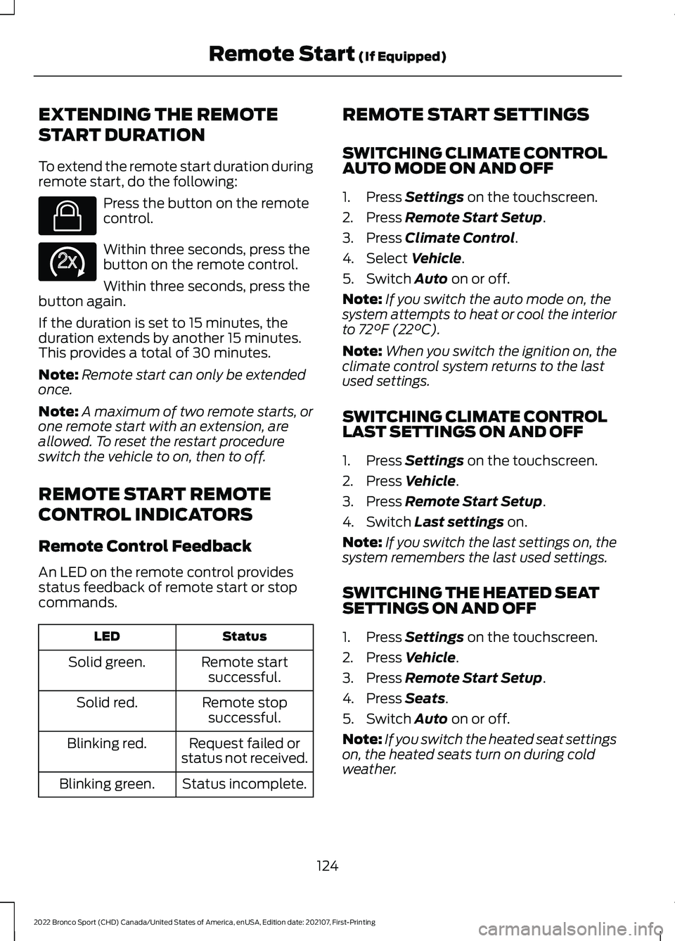 FORD BRONCO SPORT 2022 Owners Manual EXTENDING THE REMOTE
START DURATION
To extend the remote start duration during
remote start, do the following:
Press the button on the remote
control.
Within three seconds, press the
button on the rem FORD BRONCO SPORT 2022 Owners Manual EXTENDING THE REMOTE
START DURATION
To extend the remote start duration during
remote start, do the following:
Press the button on the remote
control.
Within three seconds, press the
button on the rem